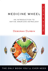 Medicine Wheel Plain & Simple (The Only Book You'll Ever Need) by Deborah Durbin, 9781571747839