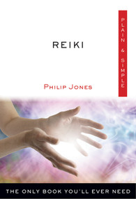 Reiki Plain & Simple (The Only Book You'll Ever Need) by Philip Jones, 9781571747853