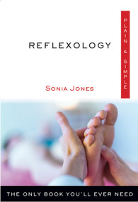 Reflexology Plain & Simple (The Only Book You'll Ever Need) by Sonia Jones, 9781571747907