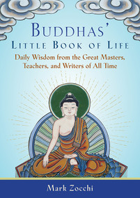 Buddhas' Little Book of Life (Daily Wisdom from the Great Masters, Teachers, and Writers of All Time) by Mark Zocchi, 9781571747990