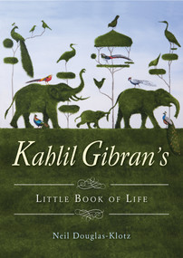 Kahlil Gibran's Little Book of Life by Kahlil Gibran, Neil Douglas-Klotz, 9781571748300