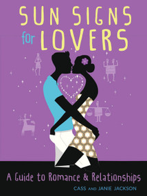 Sun Signs for Lovers (A Guide to Romance and Relationships) by Cass Jackson, Janie Jackson, 9781571748324