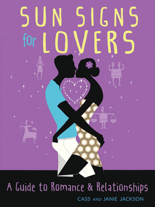 Sun Signs for Lovers (A Guide to Romance and Relationships) by Cass Jackson, Janie Jackson, 9781571748324