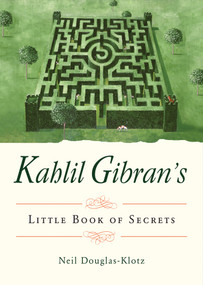Kahlil Gibran's Little Book of Secrets by Kahlil Gibran, Neil Douglas-Klotz, 9781571748348