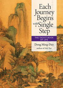 Each Journey Begins With a Single Step (The Taoist Book of Life) by Deng Ming-Dao, 9781571748386