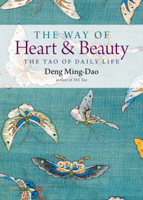 The Way of Heart and Beauty (The Tao of Daily Life) by Deng Ming-Dao, 9781571748393