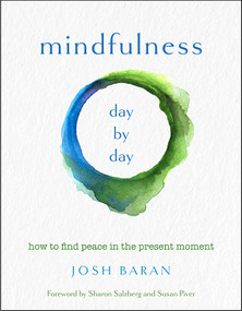 Mindfulness, Day by Day (How to Find Peace in the Present Moment) by Josh Baran, Sharon Salzberg, Susan Piver, 9781571748416