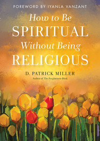 How to be Spiritual Without Being Religious by D. Patrick Miller, Iyanla Vanzant, 9781571748423