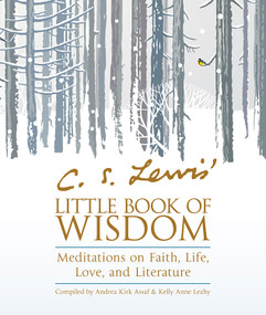 C. S. Lewis' Little Book of Wisdom (Meditations on Faith, Life, Love, and Literature) by C.S. Lewis, Andrea Kirk Assaf, Kelly Anne Leahy, 9781571748454