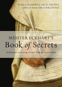 Meister Eckhart's Book of Secrets (Meditations on Letting Go and Finding True Freedom) by Jon M. Sweeney, Mark S. Burrows, 9781571748478
