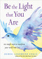 Be the Light that You Are (Ten Simple Ways to Transform Your World With Love) by Debra Landwehr Engle, 9781571748492