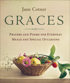 Graces (Prayers and Poems for Everyday Meals and Special Occasions) by June Cotner, 9781573245784