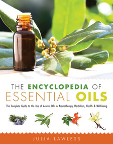 The Encyclopedia of Essential Oils (The Complete Guide to the Use of Aromatic Oils In Aromatherapy, Herbalism, Health, and Well Being) by Julia Lawless, 9781573246149