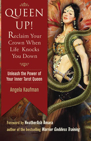 Queen Up! Reclaim Your Crown When Life Knocks You Down (Unleash the Power of Your Inner Tarot Queen) by Angela Kaufman, 9781573247320