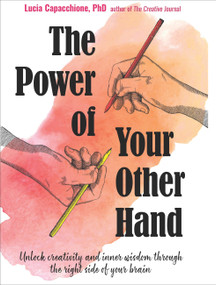 The Power of Your Other Hand (Unlock Creativity and Inner Wisdom Through the Right Side of Your Brain) by Lucia Capacchione, 9781573247474