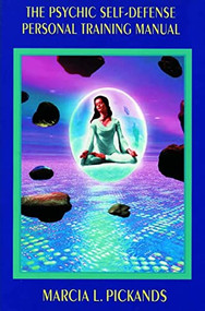 The Psychic Self-Defense Personal Training Manual by Marcia L. Pickands, 9781578630042