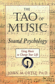 The Tao of Music (Sound Psychology Using Music to Change Your Life) by John M. Ortiz, 9781578630080