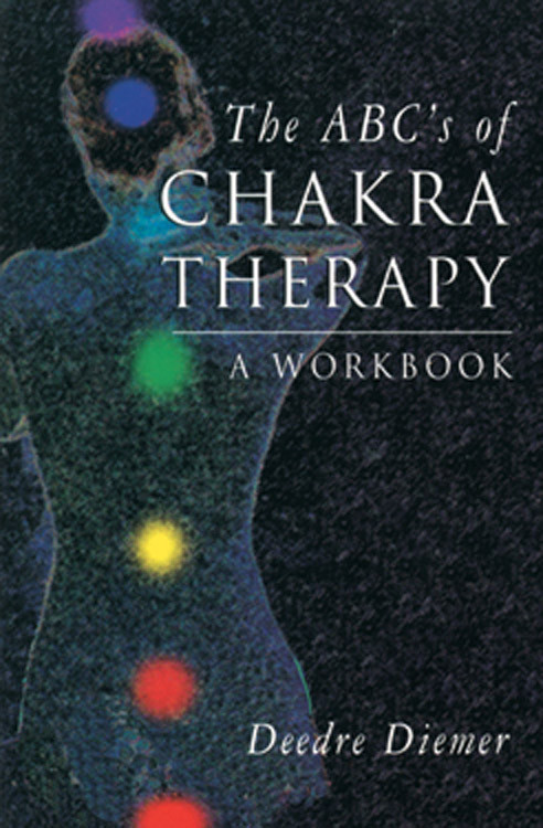 The ABC's of Chakra Therapy (A Workbook) by Deedre Diemer, 9781578630219