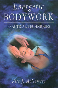 Energetic Bodywork (Practical Techniques) by Rita J. McNamara, 9781578630332