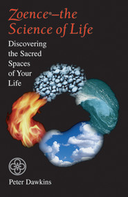 Zoence - the Science of Life (Discovering the Sacred Spaces of Your Life) by Peter Dawkins, 9781578630424