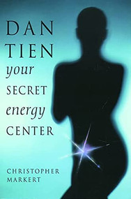 Dan-Tien (Your Secret Energy Center) by Christopher J. Markert, 9781578630431