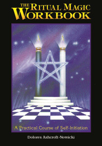 The Ritual Magic Workbook (A Practical Course of Self-Initiation) by Dolores Ashcroft-Nowicki, 9781578630455