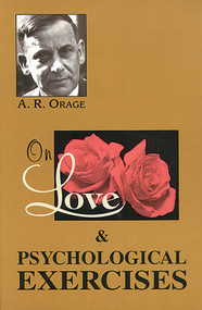 On Love & Psychological Exercises (With Some Aphorisms & Other Essays) by A. R. Orage, 9781578631001