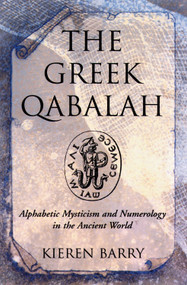 The Greek Qabalah (Alphabetical Mysticism and Numerology in the Ancient World) by Kieren Barry, 9781578631100