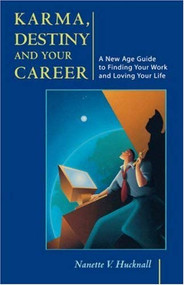 Karma, Destiny and Your Career (A New Age Guide to Finding Your Work and Loving Your Life) by Nanette V. Hucknall, 9781578631155