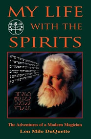 My Life With the Spirits (The Adventures of a Modern Magician) by Lon Milo DuQuette, 9781578631209