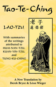 Tao-Te-Ching (With summaries of the writings attributed to Huai-Nan-Tzu, Kuan-Yin-Tzu and Tung-Ku-Ching) by Lao-Tzu, Derek Bryce, Leon Wieger, 9781578631230
