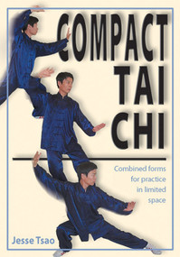 Compact Tai Chi (Combined Forms for Pratice in Limited Space) by Jesse Tsao, 9781578631261