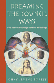 Dreaming the Council Ways (True Native Teachings from the Red Lodge) by Ohky Simine Forest, 9781578631322