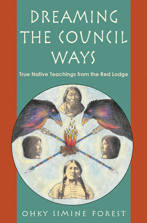 Dreaming the Council Ways (True Native Teachings from the Red Lodge) by Ohky Simine Forest, 9781578631322