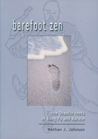 Barefoot Zen (The Shaolin Roots of Kung Fu and Karate) by Nathan J Johnson, 9781578631421