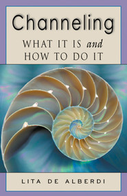 Channeling (What It Is and How to Do It) by Lita de Alberdi, 9781578631452