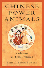 Chinese Power Animals (Archetypes of Transformation) by Pamela Leigh Powers, 9781578631476
