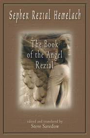 Sepher Rezial Hemelach (The Book of the Angel Rezial) by Steve Savedow, 9781578631681