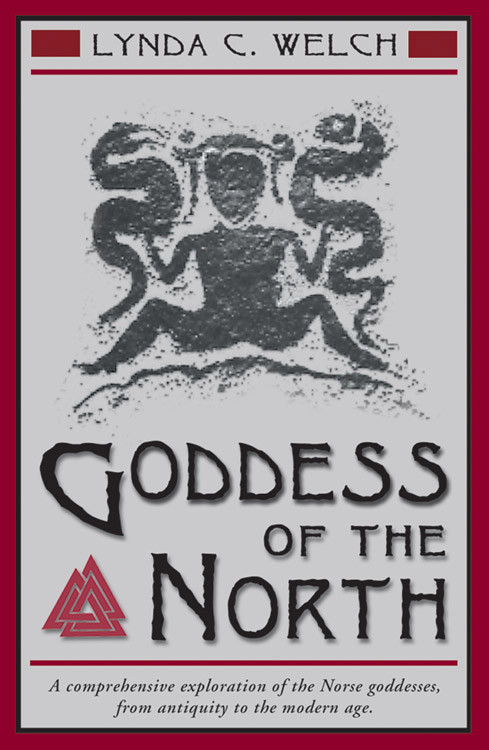 Goddess of the North (A Comprehensive Exploration of the Norse Godesses, from Antiquity to the Modern Age) by Lynda C. Welch, 9781578631704
