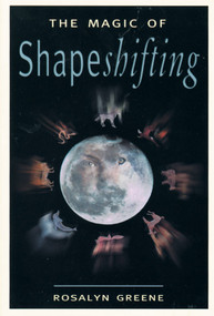 The Magic of Shapeshifting by Rosalyn Greene, 9781578631711