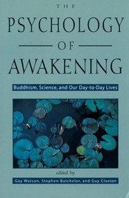 Psychology of Awakening (Buddhism, Science, and Our Day-To-Day Lives) by Gay Watson, Stephen Batchelor, Guy Claxton, 9781578631728
