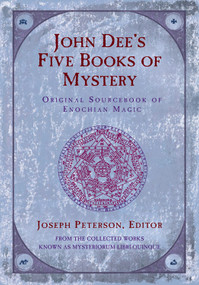 John Dee's Five Books of Mystery (Original Sourcebook of Enochian Magic) by Joseph H. Peterson, 9781578631780