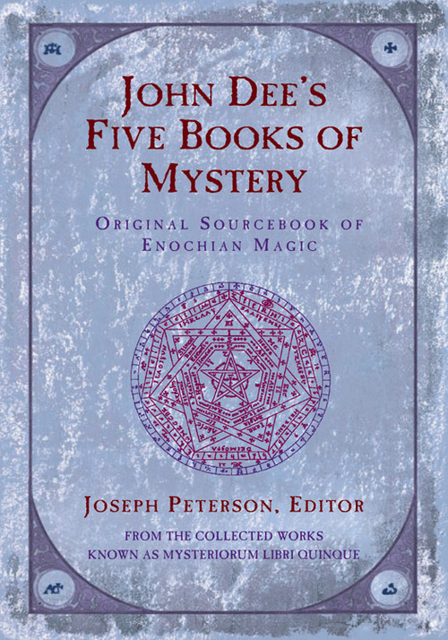 John Dee's Five Books of Mystery (Original Sourcebook of Enochian Magic) by Joseph H. Peterson, 9781578631780