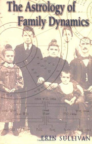 The Astrology of Family Dynamics by Erin Sullivan, 9781578631797
