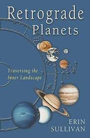 Retrograde Planets (Traversing the Inner Landscape) by Erin Sullivan, 9781578631803