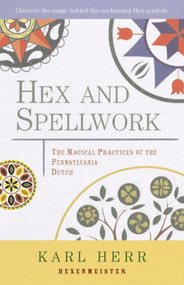 Hex and Spellwork (Magical Practices of the Pennsylvania Dutch) by Karl Herr, 9781578631827