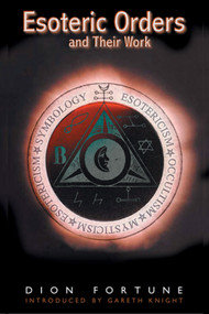 Esoteric Orders and Their Work by Dion Fortune, 9781578631841