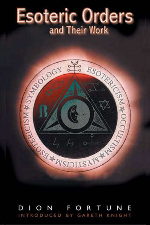 Esoteric Orders and Their Work by Dion Fortune, 9781578631841