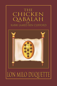 The Chicken Qabalah of Rabbi Lamed Ben Clifford (Dilettante's Guide to What You Do and Do Not Know to Become a Qabalist) by Lon Milo DuQuette, 9781578632152