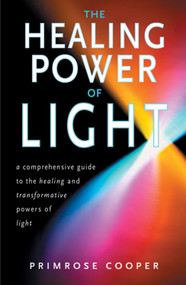Healing Power of Light (A Comprehensive Guide to the Healing and Transformative Power of Light) by Primrose Cooper, 9781578632312